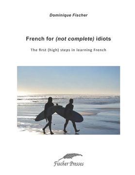 portada French for (not complete) idiots: The first (high) steps to learn French