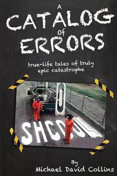 portada A Catalog Of Errors: true-life tales of truly epic catastrophe (en Inglés)