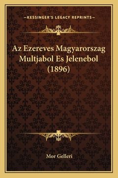 portada Az Ezereves Magyarorszag Multjabol Es Jelenebol (1896) (en Húngaro)