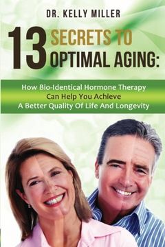 portada 13 Secrets to Optimal Aging: How Bio-Identical Hormone Therapy Can Help You Achieve a Better Quality of Life and Longevity (Health Restoration Series) (Volume 1)