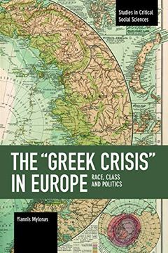 portada The "Greek Crisis" in Europe: Race, Class and Politics (Studies in Critical Social Science) (en Inglés)