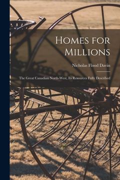 portada Homes for Millions [microform]: the Great Canadian North-West, Its Resources Fully Described