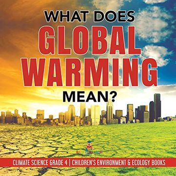 portada What Does Global Warming Mean? - Climate Science Grade 4 - Children's Environment & Ecology Books (en Inglés)