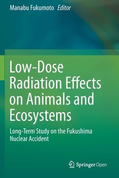 portada Low-Dose Radiation Effects on Animals and Ecosystems: Long-Term Study on the Fukushima Nuclear Accident