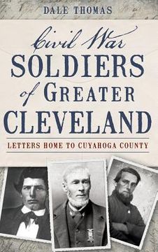 portada Civil War Soldiers of Greater Cleveland: Letters Home to Cuyahoga County (in English)