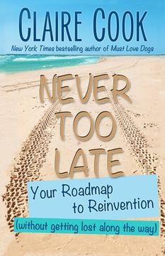 portada Never too Late: Your Roadmap to Reinvention (Without Getting Lost Along the Way) (It'S Never too Late to Shine on) (in English)