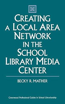 portada Creating a Local Area Network in the School Library Media Center (Greenwood Professional Guides in School Librarianship) (en Inglés)