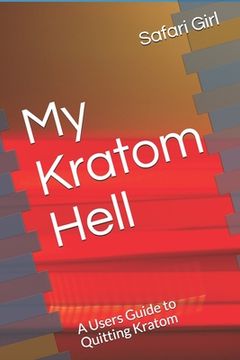 portada My Kratom Hell: A Users Guide to Quitting Kratom (en Inglés)