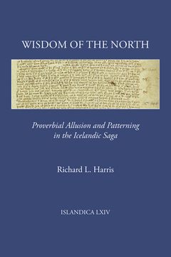 portada Wisdom of the North: Proverbial Allusion and Patterning in the Icelandic Saga (in English)
