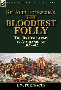 portada Sir John Fortescue's The Bloodiest Folly: the British Army in Afghanistan 1837-42 (in English)