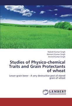 portada Studies of Physico-chemical Traits and Grain Protectants of wheat: Lesser grain borer - A very destructive pest of stored grain of wheat