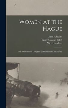 portada Women at the Hague; the International Congress of Women and its Results (en Inglés)