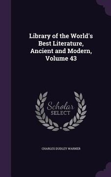 portada Library of the World's Best Literature, Ancient and Modern, Volume 43 (en Inglés)