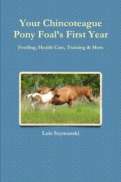 portada Your Chincoteague Pony Foal's First Year: Feeding, Health Care, Training & More (en Inglés)