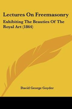portada lectures on freemasonry: exhibiting the beauties of the royal art (1864)