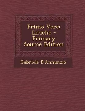 portada Primo Vere: Liriche - Primary Source Edition (en Italiano)