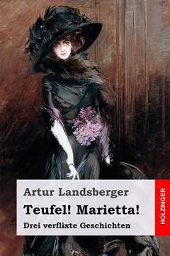 portada Teufel! Marietta!: Drei Verflixte Geschichten (in German)