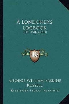portada a londoner's logbook: 1901-1902 (1903) (in English)