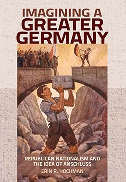portada Imagining a Greater Germany: Republican Nationalism and the Idea of Anschluss (en Inglés)