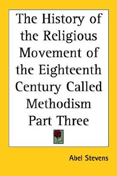 portada the history of the religious movement of the eighteenth century called methodism part three