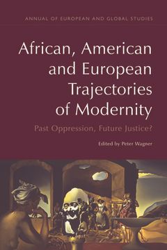 portada African, American and European Trajectories of Modernity: Past Oppression, Future Justice? (en Inglés)