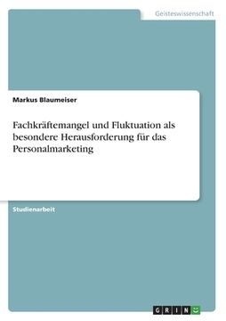 portada Fachkräftemangel und Fluktuation als besondere Herausforderung für das Personalmarketing (in German)