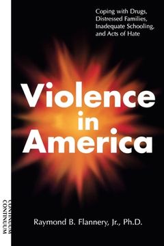 portada Violence in America: Coping with Drugs, Distressed Families, Inadequate Schooling, and Acts of Hate (en Inglés)