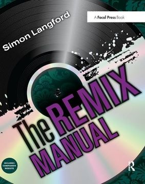 portada The Remix Manual: The Art and Science of Dance Music Remixing with Logic