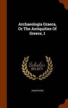 portada Archaeologia Graeca, Or The Antiquities Of Greece, 1 (en Inglés)