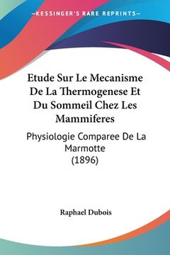 portada Etude Sur Le Mecanisme De La Thermogenese Et Du Sommeil Chez Les Mammiferes: Physiologie Comparee De La Marmotte (1896) (in French)