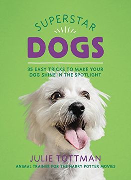 portada Superstar Dogs: 35 Easy Tricks to Make Your dog Shine in the Spotlight (en Inglés)