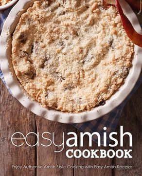 portada Easy Amish Cookbook: Enjoy Authentic Amish Style Cooking with Easy Amish Recipes (en Inglés)