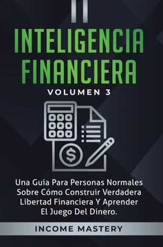 portada Inteligencia Financiera: Una Guía Para Personas Normales Sobre Cómo Construir Verdadera Libertad Financiera y Aprender el Juego del Dinero Volumen 3