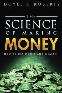 portada The Science of Making Money: How To Get Money & Wealth (Volume 1)