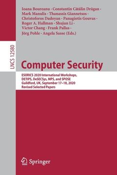 portada Computer Security: Esorics 2020 International Workshops, Detips, Desecsys, Mps, and Spose, Guildford, Uk, September 17-18, 2020, Revised (in English)