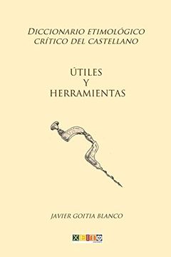 portada Útiles y Herramientas: Diccionario Etimológico Crítico del Castellano: Volume 19 (in Spanish)