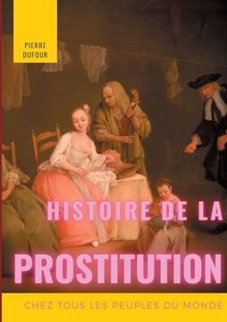portada Histoire de la prostitution chez tous les peuples du monde: Tome 1/6 (en Francés)