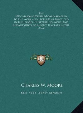 portada the new masonic trestle-board adapted to the work and lectures as practiced in the lodges, chapters, councils, and encampments of knight templars in t