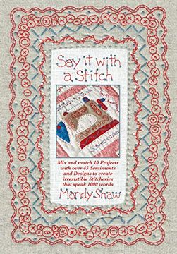 portada Say it With a Stitch: Mix and Match 10 Projects With Over 45 Sentiments and Designs to Create Irresistible Stitcheries That Speak 1000 Words (en Inglés)