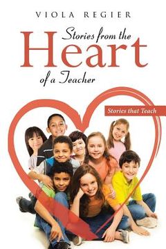 portada Stories From The Heart Of A Teacher: Stories that Teach (en Inglés)