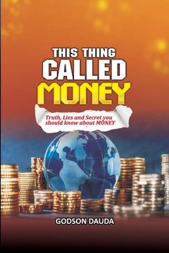 portada This Thing Called Money: Truth, Lies and Secret you should know about Money