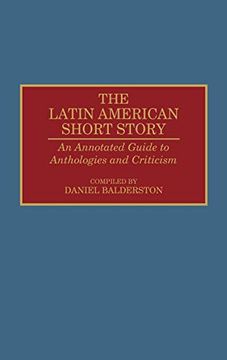 portada The Latin American Short Story: An Annotated Guide to Anthologies and Criticism (Bibliographies and Indexes in World Literature) (en Inglés)