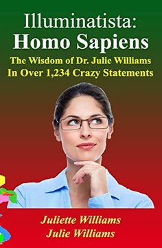 portada Illuminatista: Homo Sapiens: The Wisdom of dr. Julie Williams, in Over 1,234 Crazy Statements (en Inglés)