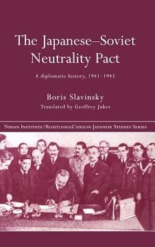 the japanese-soviet neutrality pact: a diplomatic history, 1941-1945