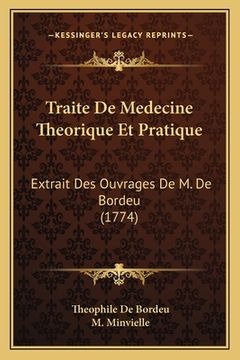 portada Traite De Medecine Theorique Et Pratique: Extrait Des Ouvrages De M. De Bordeu (1774) (en Francés)