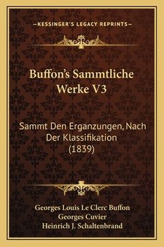 portada Buffon's Sammtliche Werke V3: Sammt Den Erganzungen, Nach Der Klassifikation (1839) (en Alemán)