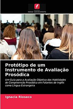 portada Protótipo de um Instrumento de Avaliação Prosódica: Um Guia Para a Avaliação Objetiva das Habilidades de Compreensão Prosódica em Falantes de Inglês Como Língua Estrangeira (en Portugués)