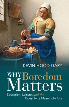 portada Why Boredom Matters: Education, Leisure, and the Quest for a Meaningful Life (en Inglés)
