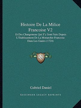 portada histoire de la milice francoise v2: et des changemens qui s'y sont faits depuis l'etablissement de la monarchie francoise dans les gaules (1724) (in English)