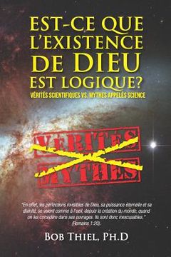 portada Est-ce Que L'existence De Dieu Est Logique?: Vérités Scientifiques VS. Mythes Appelés Science (en Francés)